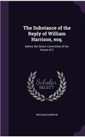 The Substance of the Reply of William Harrison, Esq.: Before the Select Committee of the House of C