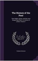 The History of the Poor: Their Rights, Duties, and the Laws Respecting Them. in a Series of Letters, Volume 1