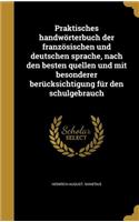 Praktisches Handworterbuch Der Franzosischen Und Deutschen Sprache, Nach Den Besten Quellen Und Mit Besonderer Berucksichtigung Fur Den Schulgebrauch
