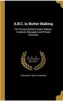 A. B. C. IN BUTTER MAKING; FOR YOUNG CRE
