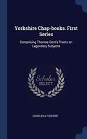 YORKSHIRE CHAP-BOOKS. FIRST SERIES: COMP
