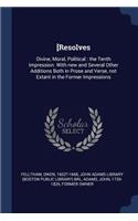 [resolves: Divine, Moral, Political: The Tenth Impression. with New and Several Other Additions Both in Prose and Verse, Not Extant in the Former Impressions