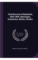 Vital Record of Rehoboth, 1642-1896. Marriages, Intentions, Births, Deaths