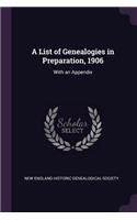 A List of Genealogies in Preparation, 1906: With an Appendix