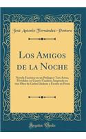 Los Amigos de la Noche: Novela EscÃ©nica En Un PrÃ³logo Y Tres Actos, Divididos En Cuatro Cuadros; Inspirada En Una Obra de Carlos Dickens Y Escrita En Prosa (Classic Reprint)