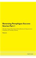Reversing Pemphigus: Success Stories Part 1 The Raw Vegan Plant-Based Detoxification & Regeneration Workbook for Healing Patients.Volume 6