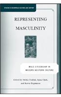 Representing Masculinity: Male Citizenship in Modern Western Culture