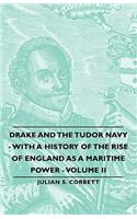 Drake and the Tudor Navy - With a History of the Rise of England as a Maritime Power - Volume II