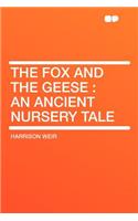 The Fox and the Geese: An Ancient Nursery Tale: An Ancient Nursery Tale