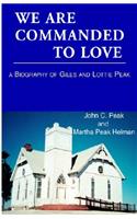 We Are Commanded to Love: A Biography of Giles Mason Peak, 1866-1899 and Lottie Borum Peak, 1867-1956