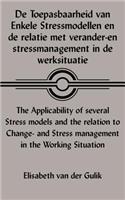 De Toepasbaarheid Van Enkele Stressmodellen En De Relatie Met Verander-En Stressmanagement in De Werksituatie the Applicability of Several Stress Models and the Relation to Change- and Stress Management in the Working Situation
