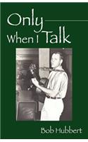Only When I Talk