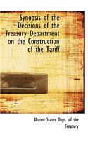 Synopsis of the Decisions of the Treasury Department on the Construction of the Tariff