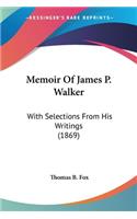 Memoir Of James P. Walker