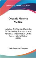 Organic Materia Medica: Including The Standard Remedies Of The Leading Pharmacopoeias As Well As Those Articles Of The Newer Materia Medica (1888)