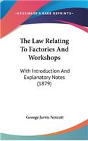 The Law Relating To Factories And Workshops