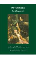 Meyerbeer’s Les Huguenots: An Evangel of Religion and Love
