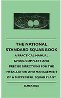 National Standard Squab Book - A Practical Manual Giving Complete and Precise Directions for the Installation and Management of a Successful Squab Plant