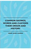 Common Sayings, Words and Customs - Their Origin and History