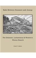 Rails Between Dunmore and Jessup: The Delaware, Lackawanna & Western's Winton Branch