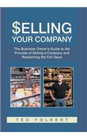 Selling Your Company: The Business Owner's Guide to the Process of Selling a Company and Redeeming the Full Value