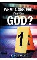 What Does Evil Prove About God?