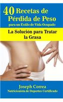 40 Recetas de Perdida de Peso para un Estilo de Vida Ocupado: La Solucion para Tratar la Grasa(Spanish)