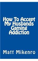 How To Accept My Husbands Gaming Addiction
