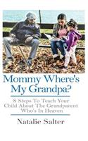 Mommy Where's My Grandpa?: 8 Steps to Keeping Your Parents Memory Alive for Yourself, Your Family & Future Generations