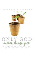 Only God Makes Things Grow