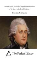 Thoughts on the Necessity of Improving the Condition of the Slaves in the British Colonies