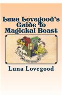 Luna Lovegood's Guide to Magickal Beast