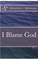I Blame God