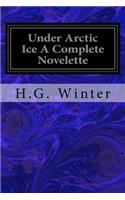 Under Arctic Ice A Complete Novelette