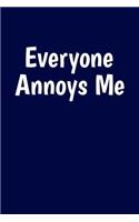 Everyone Annoys Me: Funny Writing Journal Lined, Diary, Notebook for Men & Women