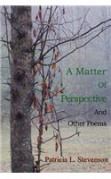 A Matter of Perspective: and Other Poems