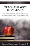 Teach the Way They Learn: The Interpretation and Realization of Inclusive Education in International Law