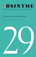 Absinthe: World Literature in Translation: Volume 29: Translating Jewish Multilingualism