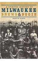 Spirited History of Milwaukee Brews & Booze