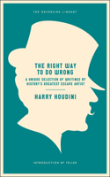 The Right Way to Do Wrong: A Unique Selection of Writings by History's Greatest Escape Artist(Neversink)