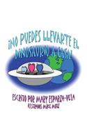 No Puedes Llevarte El Dinosaurio a Casa!