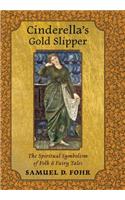 Cinderella's Gold Slipper: The Spiritual Symbolism of Folk & Fairy Tales