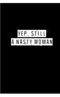 Yep, Still A Nasty Woman - 6 x 9 Inches (Funny Perfect Gag Gift, Organizer, Notes, Goals & To Do Lists)