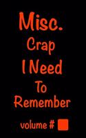 Misc. Crap I Need To Remember: Funny Organizer Journal Log Book Notebook to Write In to Record Passwords, Usernames, Phone Numbers, Addresses, & Other ... - Wide Ruled 6x9 Handy S