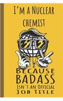 I'm a Nuclear Chemist Badass