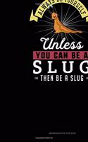 Always Be Yourself Unless You Can Be A Slug Then Be A Slug: Sermon Notes Journal