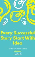 Every Successful Story Start With Idea, My Big Fat Bright Ideas, Notebook