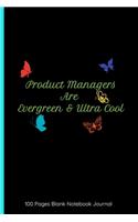 Product Managers Are Evergreen & Ultra Cool 100 Pages Blank Notebook Journal