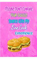 Please Don't Confuse Your Google Search With My Line Cook Experience: Gift Notebook Journal for People With Jobs, Careers and Occupations