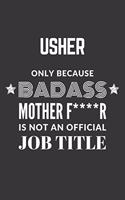 Usher Only Because Badass Mother F****R Is Not An Official Job Title Notebook: Lined Journal, 120 Pages, 6 x 9, Matte Finish